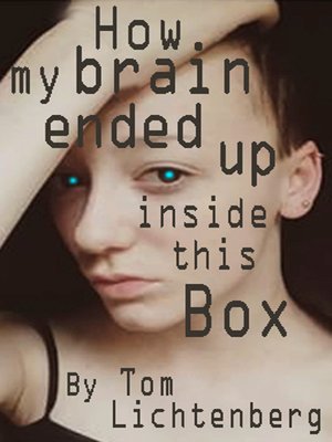 cover image of How My Brain Ended Up Inside This Box